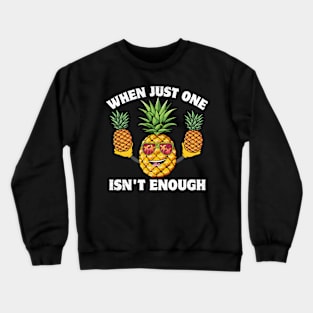 When Just One Isn't Enough - Pineapple Swinger Swingers Crewneck Sweatshirt